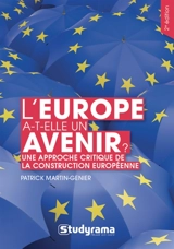 L'Europe a-t-elle un avenir ? : une approche critique de la construction européenne : manuel historique, théorique et pratique - Patrick Martin-Genier