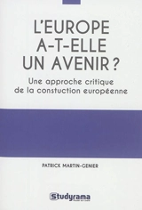 L'Europe a-t-elle un avenir ? : une approche critique de la construction européenne : manuel historique, théorique et pratique - Patrick Martin-Genier