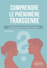Comprendre le phénomène transgenre : la réponse par la culture française - Christian Flavigny