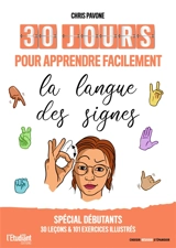 30 jours pour apprendre facilement la langue des signes : spécial débutants, 30 leçons & 101 exercices illustrés - Chris Pavone
