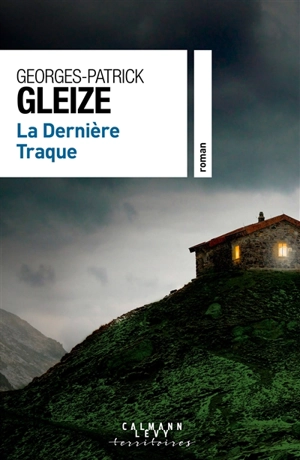 La dernière traque - Georges-Patrick Gleize