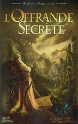 La fortune de l'Orbiviate. Vol. 1. L'offrande secrète - Roland Vartogue