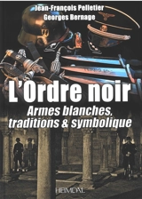 L'ordre noir. Vol. 2. Armes blanches, traditions & symbolique - Jean-François Pelletier