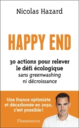 Happy end : 30 actions pour relever le défi écologique sans greenwashing ni décroissance : une France optimiste et décarbonée en 2050, c'est possible ! - Nicolas Hazard