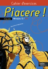Piacere ! italien niveau 2, A2 : cahier d'exercices : nouveau programme - Alexandra Rainon Martinez