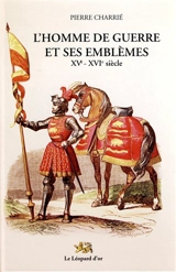 L'homme de guerre et ses emblèmes : XVe-XVIe siècle - Pierre Charrié