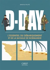 D-Day : l'essentiel du Débarquement et de la bataille de Normandie - Jérémie Halais