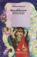 Blanc Bollywood : invention d'une peau cinématographique - Hélène Kessous