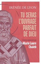 Tu seras l'ouvrage parfait de Dieu - Irénée