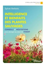 Intelligence et bienfaits des plantes sauvages : conseils et méditations pour plonger au coeur du vivant - Sylvie Verbois