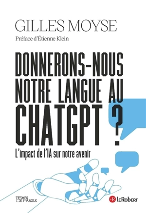 Donnerons-nous notre langue au chatGPT ? : l'impact de l'IA sur notre avenir - Gilles Moyse