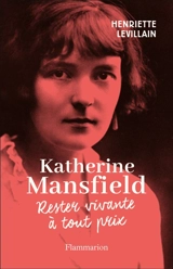 Katherine Mansfield : rester vivante à tout prix - Henriette Levillain