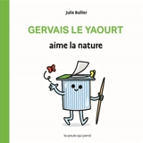 Les bidules chouettes. Gervais le yaourt aime la nature - Julie Bullier