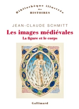 Les images médiévales : la figure et le corps - Jean-Claude Schmitt
