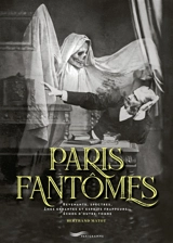 Paris fantômes : revenants, spectres, âmes errantes et esprits frappeurs... échos d'outre-tombe - Bertrand Matot