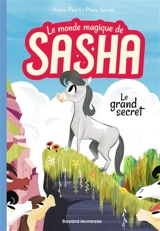 Le monde magique de Sasha. Vol. 1. Le grand secret - Alexa Pearl