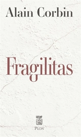 Fragilitas : le plâtre et l'histoire de France - Alain Corbin