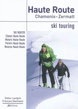 Haute Route, Chamonix-Zermatt : ski touring : ski routes, Classic Haute Route, Historic Haute Route, Purist's Haute Route, Reverse Haute Route - Didier Lavigne