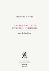 L'Amérique est aussi un roman québécois : vues de l'intérieur - Madeleine Monette