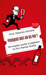 Pourquoi boit-on du vin ? : une enquête insolite et palpitante du prof. Fabrizio Bucella - Fabrizio Bucella