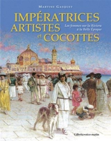 Impératrices, artistes et cocottes : les femmes sur la Riviera à la Belle Epoque - Martine Gasquet
