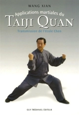 Applications martiales du Taiji quan : transmission de l'école Chen par Wang Xian - Xian Wang