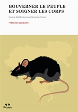 Gouverner le peuple et soigner les corps : quatre épidémies dans l'empire chinois - Françoise Lauwaert