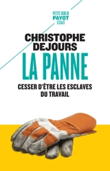La panne : cesser d'être les esclaves du travail - Christophe Dejours