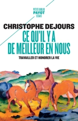 Ce qu'il y a de meilleur en nous : travailler et honorer la vie - Christophe Dejours