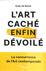 L'art caché enfin dévoilé : la concurrence de l'art contemporain - Aude de Kerros