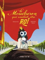 Le moucheron qui voulait être roi : Louis XIV - Cécile Alix