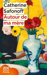 Autour de ma mère - Catherine Safonoff