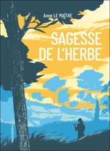 Sagesse de l'herbe : cinq leçons reçues des chemins - Anne Le Maître