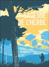 Sagesse de l'herbe : cinq leçons reçues des chemins - Anne Le Maître