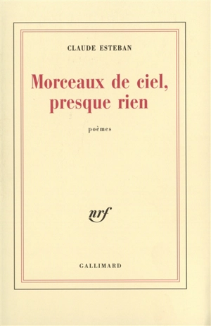 Morceaux de ciel, presque rien - Claude Esteban