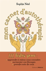 Mon carnet d'autothérapie : 222 listes pour apprendre à mieux vous connaître, surmonter vos blocages, prendre soin de vous - Sophie Néel