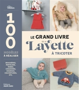 Le grand livre de la layette à tricoter : 100 modèles à réaliser : brassières, pantalons, robes, chaussons, doudous, couvertures, etc. - Phildar