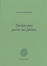 Quelques pays parmi mes plaintes - Jean d' Amérique