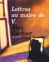 Lettres au maire de V.. Vol. 1 - Alex Barbier