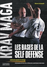 Krav maga, les bases de la self défense : ceintures jaune et orange : programmes officiels de la Fédération européenne de krav maga - Steve Schmitt