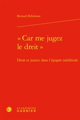 Car me jugez le dreit : droit et justice dans l'épopée médiévale - Bernard Ribémont