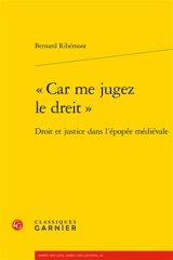 Car me jugez le dreit : droit et justice dans l'épopée médiévale - Bernard Ribémont