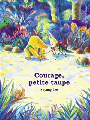 Courage, petite taupe - Soyung Lee