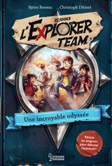 Rejoins l'Explorer team. Vol. 1. Une incroyable odyssée - Björn Berenz