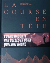 La course en tête : Ultra-Trail du Mont-Blanc : 2003-2023 - Aurélien Delfosse