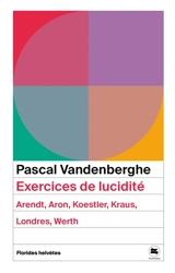 Exercices de lucidité : Arendt, Aron, Koestler, Kraus, Londres, Werth - Pascal Vandenberghe