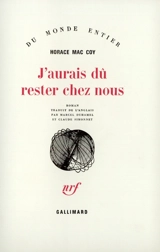 J'aurais dû rester chez nous - Horace McCoy