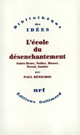L'école du désenchantement : Sainte-Beuve, Nodier, Musset, Nerval, Gautier - Paul Bénichou