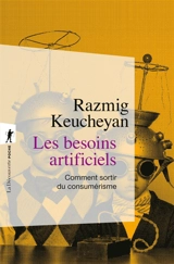 Les besoins artificiels : comment sortir du consumérisme - Razmig Keucheyan