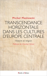 Transcendance horizontale dans les cultures d'Europe centrale : histoire et religion - Michel Maslowski